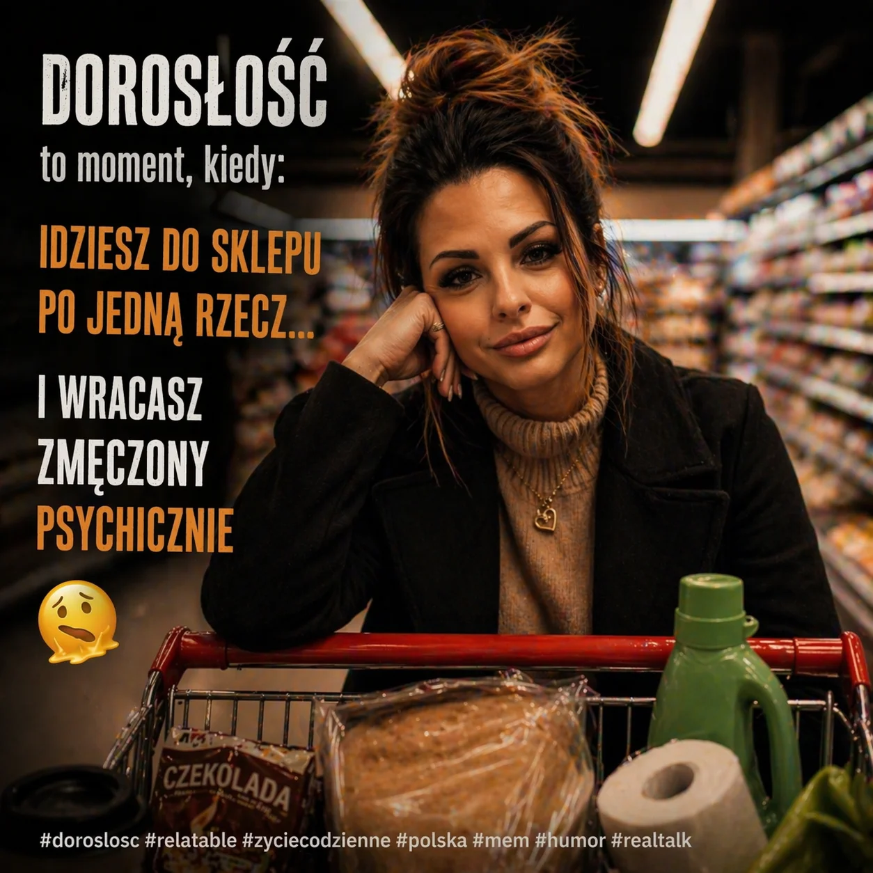 Dorosłość to moment kiedy idziesz do sklepu po jedną rzecz i wracasz zmęczony psychicznie